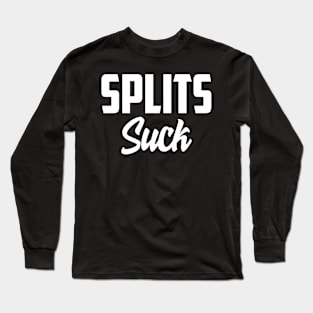 Splits suck Long Sleeve T-Shirt